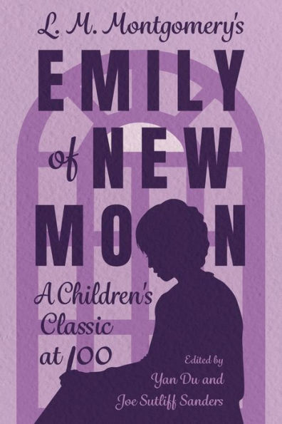 L. M. Montgomery's Emily of New Moon: A Children's Classic at 100