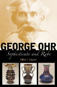 Title: George Ohr: Sophisticate and Rube, Author: Ellen J. Lippert