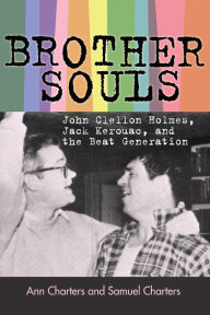 Title: Brother-Souls: John Clellon Holmes, Jack Kerouac, and the Beat Generation, Author: Ann Charters