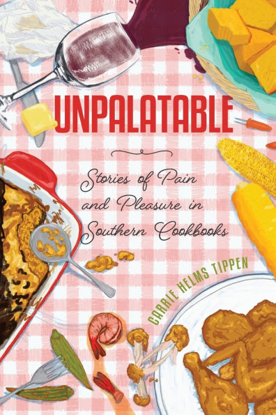 Unpalatable: Stories of Pain and Pleasure Southern Cookbooks