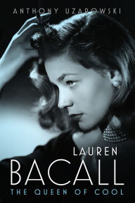 Title: Lauren Bacall: The Queen of Cool, Author: Anthony Uzarowski