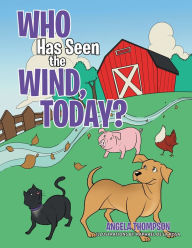 Title: Who Has Seen the Wind, Today?, Author: Angela Thompson