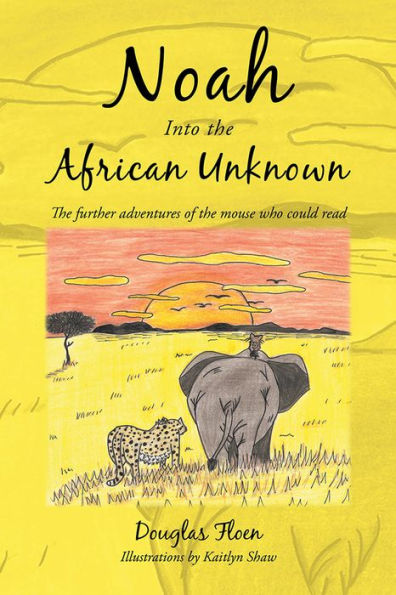 Noah into the African Unknown: The Further Adventures of the Mouse Who Could Read
