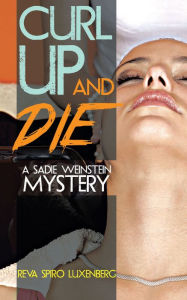 Title: CURL UP AND DIE: A SADIE WEINSTEIN MYSTERY, Author: Reva Spiro Luxenberg