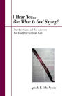 I Hear You... But What is God Saying?: Our Questions and the Answers We Must Receive from God