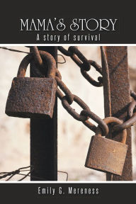 Title: Mama's Story: A story of survival, Author: Emily G. Mereness