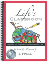 Title: Life's Classroom: Big Ideas and Inspiration to Carry Through Life, Author: S. Finelli