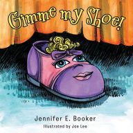 Title: Gimme My Shoe!, Author: Jennifer E. Booker