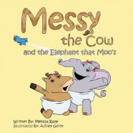 Title: Messy the Cow and the Elephant That Moo's, Author: Melissa Rose