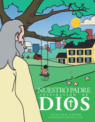Title: Nuestro Padre: Inspiracion de Dios, Author: Evalena Catoe