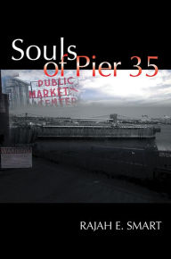 Title: Souls of Pier 35, Author: Rajah E. Smart