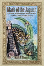 MARK OF THE JAGUAR: A Book of Mormon Adventure in the Land of the Maya