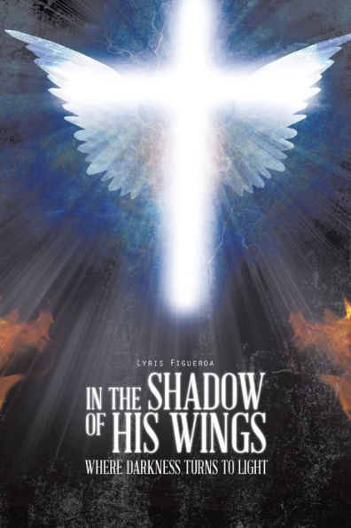 the Shadow of His Wings: Where Darkness Turns to Light