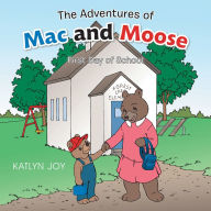 Title: The Adventures of Mac and Moose: First Day of School, Author: Katlyn Joy