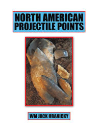 Title: North American Projectile Points, Author: Wm Jack Hranicky