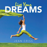 Title: Live Your Dreams: Part Three of My Pain Woke Me up Trilogy, Author: Jean Criss