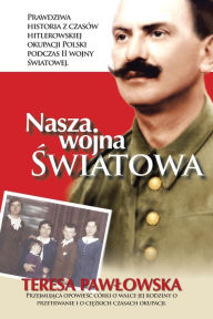 Title: Nasza Wojna Wiatowa, Author: Teresa Pawlowska