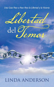 Title: Libertad del Temor: Una Guía Paso a Paso Para la Libertad y la Victoria, Author: Linda Anderson