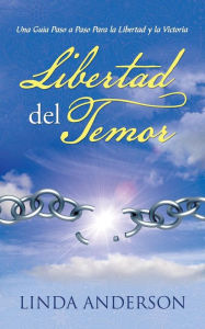 Title: Libertad del Temor: Una Guia Paso a Paso Para La Libertad y La Victoria, Author: Linda Anderson