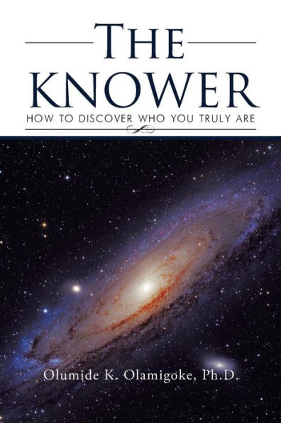 The KNOWER: How To Discover Who You Truly Are