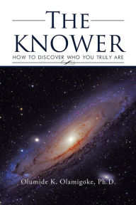 Title: The KNOWER: How To Discover Who You Truly Are, Author: Olumide K. Olamigoke