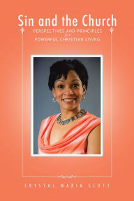 Title: Sin and the Church: Perspectives and Principles for Powerful Christian Living, Author: Crystal Maria Scott