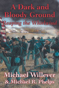 Title: A Dark and Bloody Ground: Reaping the Whirlwind, Author: Michael Willever & Michael R. Phelps