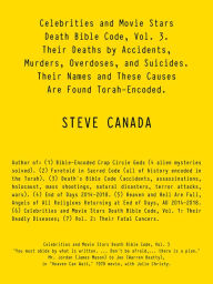 Title: Celebrities and Movie Stars Death Bible Code, Vol. 3 - Their Deaths by Accidents, Murders, Overdoses, and Suicides.: Their Names and These Causes Are Found Torah-Encoded., Author: Steve Canada