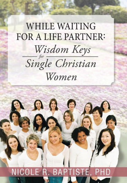 While Waiting for a Life Partner: Wisdom Keys Single Christian Women