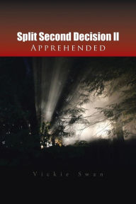 Title: Split Second Decision LL Apprehended, Author: Vickie Swan