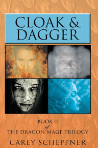 Title: Cloak & Dagger: Book II of The Dragon Mage Trilogy, Author: Carey Scheppner