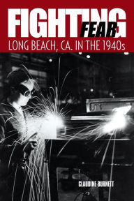 Title: Fighting Fear: Long Beach, CA. in the 1940s, Author: Claudine Burnett
