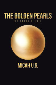 Title: The Golden Pearls: The sword of life, Author: Micah U.G.
