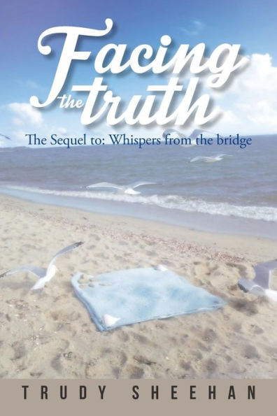 Facing the Truth: Sequel To: Whispers from Bridge