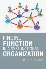 Title: Finding Function in a Dysfunctional Organization, Author: Dr. R. N. Givhan