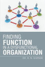 Finding Function in a Dysfunctional Organization