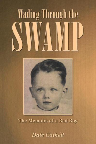 Wading Through The Swamp: Memoirs of a Bad Boy