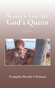 Title: Women You Are God's Queen: Queen, Author: Evangelist Beverly A Swinson