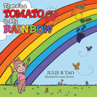 Title: There's a Tomato in My Rainbow, Author: Julie R Tao