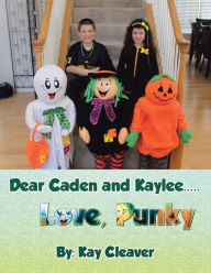 Title: Dear Caden and Kaylee..... Love, Punky, Author: Kay Cleaver