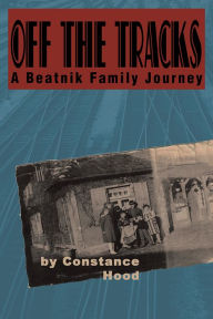 Title: Off the Tracks: A Beatnik Family Journey, Author: Constance Hood