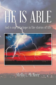 Title: HE IS ABLE: God is our only hope in the storms of life, Author: Stella L. McNeer