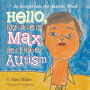 Hello, My Name Is Max and I Have Autism: An Insight into the Autistic Mind