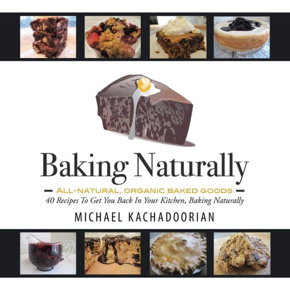 Baking Naturally: 40 Recipes to Get You Back in Your Kitchen, Baking Naturally