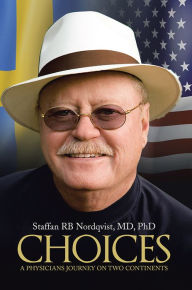 Title: Choices: A physicians journey on two continents, Author: Staffan RB Nordqvist