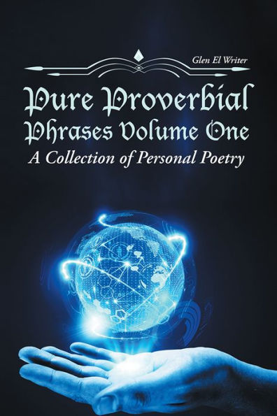 Pure Proverbial Phrases Volume One: A Collection of Personal Poetry