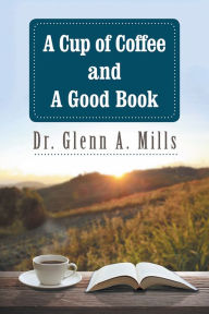 Title: A Cup of Coffee and a Good Book, Author: Dr. Glenn A. Mills