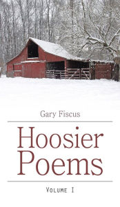 Title: Hoosier Poems: Volume I, Author: Gary Fiscus