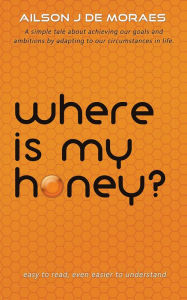 Title: Where Is My Honey?, Author: Ailson J. De Moraes