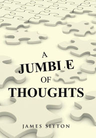 Title: A Jumble of Thoughts, Author: James Sitton
